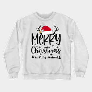 merry christmas ya filthy animal Crewneck Sweatshirt